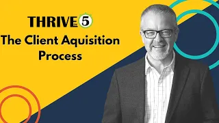 The Client Aquisition Process | Thrive in 5 with Tom Adams