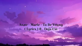 Anne - Marie - To Be Young ( Lyrics ) ft . Doja Cat