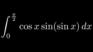 Definite Integral of cos(x)sin(sin(x)) from 0 to pi/2