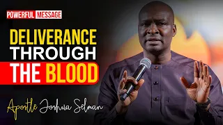 COMPLETE DELIVERENCE THROUGH THE BLOOD OF JESUS - Apostle Joshua Selman 2022
