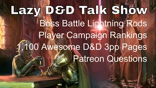 Lazy D&D Talk Show: Lighting Rods, Player Campaign Survey, 1,100 Pages of D&D #dnd #dndtalkshow