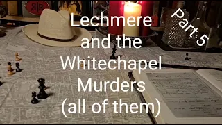 Lechmere and the Whitechapel Murders (all of them) - Part 5
