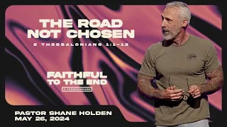 The Road Not Chosen - Pastor Shane Holden