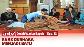 Kisah Anak Durhaka pada Ibu, Tubuhnya Mengeras Seperti Batu | Jodoh Wasiat Bapak | Eps 73