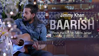 Jimmy Khan | Baarish | From The Film (Ho Mann Jahan)