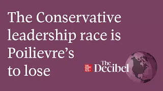 The Conservative leadership race is Poilievre’s to lose