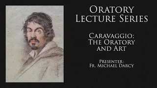 Oratory Lecture - Caravaggio: The Oratory and Art