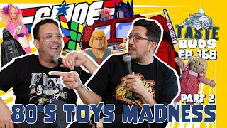 80's Toys Madness Part 2 | Sal Vulcano & Joe Derosa are Taste Buds | EP 168