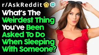 People Reveal Weird Things They've Been Asked To Do In Bed