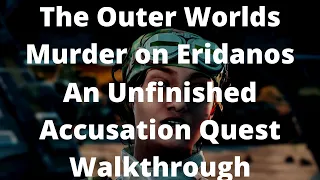 The Outer Worlds Murder on Eridanos An Unfinished Accusation Quest Walkthrough