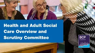 Health & Adult Social Care Overview and Scrutiny Committee 5 June 2023 6.00pm  |  BCP Council