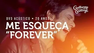 Guilherme e Santiago - Me Esqueça "Forever" [DVD Acústico 20 Anos]