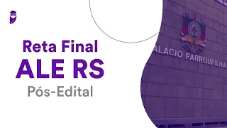 Reta Final ALE RS Pós-Edital: Legislação Específica - Prof. Tiago Zanolla