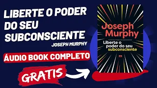 Liberte o poder do seu subconsciente (Joseph Murphy) - Áudio livro - Áudiobook completo - [PT-BR]