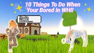 10 MORE Things To Do When Your Bored In WHI! 😁😁