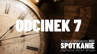 Rekolekcje Wielkopostne 2023 "Spotkanie" – Józef Broda – Odcinek 7