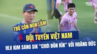 HLV Kim Sang Sik dùng tiểu xảo khiến Hoàng Đức phải chào thua ở buổi tập đầu tiên của ĐT Việt Nam