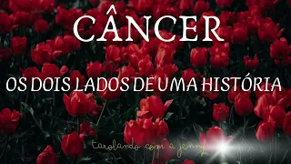 ♋ CÂNCER ❤️ OS DOIS LADOS DE UMA HISTÓRIA ❤️