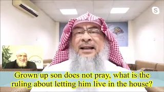 Grown up Son does not pray, what is the ruling of letting him live in the house? - Assim al hakeem