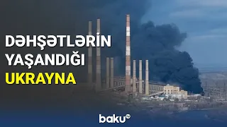 Dəhşətlərin yaşandığı Ukrayna - BAKU TV