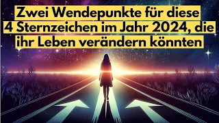 ZWEI WENDEPUNKTE für diese 4 Sternzeichen im Jahr 2024, die ihr Leben verändern könnten #horoskop