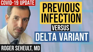 Delta Variant Versus Previous COVID 19 Infection vs. Vaccines (Coronavirus Update 131)