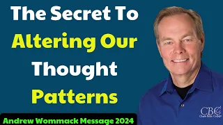 Andrew Wommack Message 2024 - The Secret To Altering Our Thought Patterns