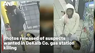 Photos released of suspects wanted in DeKalb Co. gas station killing