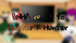 BNHA react to Hunter X Hunter /gacha club/ part 1