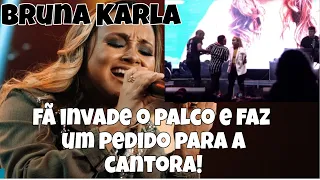 Fã que invadiu o palco com Bruna Karla , revela o que ele tinha pra falar com a cantora .