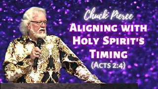 Chuck Pierce: Aligning with Holy Spirit Timing in Your Life! (Acts 2:4)