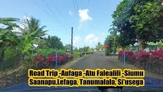 Road Trip -Amata mai A'ufaga-Falealii- Siumu-Saanapu-Lefaga-Tanumalala -Aleisa -Si'usega -Toamua Uta