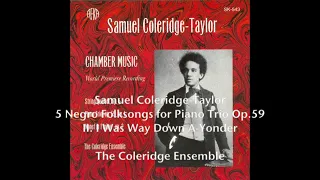 Samuel Coleridge Taylor: I Was Way Down A Yonder (from 5 Negro Folksongs for Piano Trio Op.59)