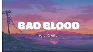 Bad Blood -  Taylor Swift (Lyrics)
