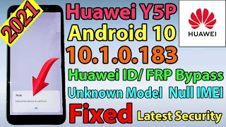 Huawei Y5P Android 10.1.0.183 Huawei ID/FRP Bypass Imei Null, Unknown Model All Problems Fixed 2021