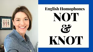 How to Pronounce NOT & KNOT - American English Homophone Pronunciation Lesson