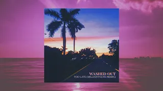 Washed Out - Too Late (Millionyoung Remix)