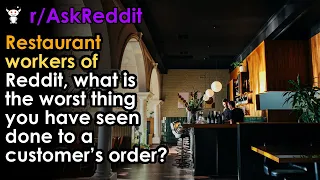 Restaurant workers of Reddit, what is the worst thing you have seen done to a customer’s order?