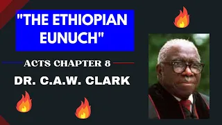 Dr. C.A.W. Clark | "The Ethiopian Eunuch" | Acts; Chapter 8
