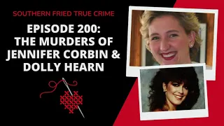 Episode 200: The Murders of Jennifer Corbin & Dolly Hearn