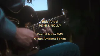 Blue Angel | Plini & Nolly | Fractal Audio FM3 Clean Ambient Tones