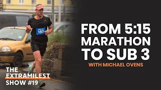 From 5 Hour Marathon to Sub 3, Michael Ovens | The Extramilest Show #19