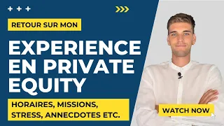 MON RETOUR HONNÊTE SUR MON EXPÉRIENCE EN PRIVATE EQUITY (HORAIRES, MISSIONS, STRESS...)