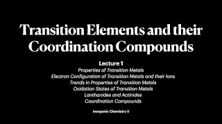 Transition Elements and Coordination Compounds | Lecture 1 | Inorganic Chemistry II