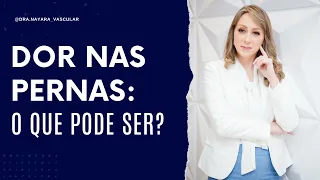 Dor nas pernas: o que pode ser? - Dra. Nayara Cioffi Batagini - Cirurgiã Vascular e Endovascular