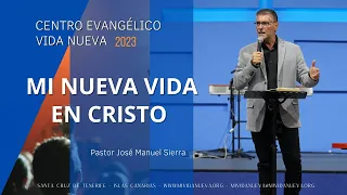 Mi nueva vida en Cristo - Pastor José Manuel Sierra