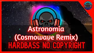 🎵Astronomia (Cosmowave Remix) 😍(✔️HARDBASS Music No Copyright)