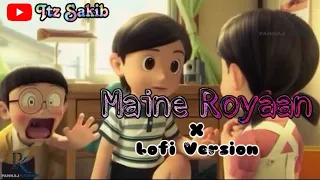 Maine Royaan x Doraemon x Lofi | Piran Khan Ft. Tanveer Evan | Itz Sakib