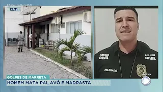 GOLPE DE MARRETA: HOMEM MATA PAI, AVÔ E MADRASTA