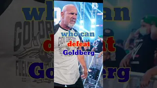 Who can defeat Goldberg||#shorts #wwe #wwewrestler #goldberg